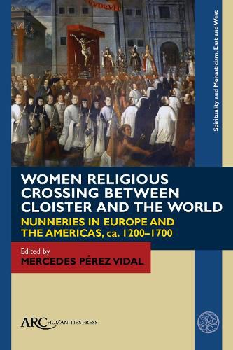 Cover image for Women Religious Crossing between Cloister and the World: Nunneries in Europe and the Americas, ca. 1200-1700