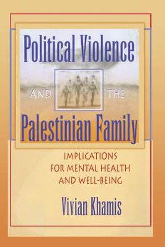 Cover image for Political Violence and the Palestinian Family: Implications for Mental Health and Well-Being