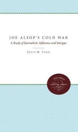 Cover image for Joe Alsop's Cold War: A Study of Journalistic Influence and Intrigue