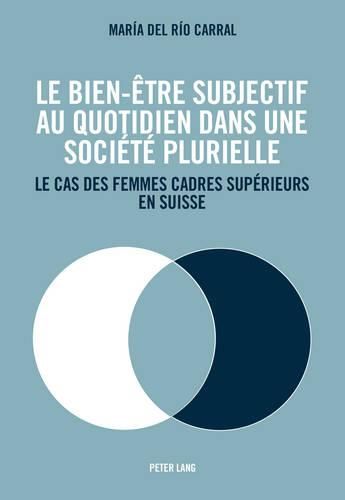 Cover image for Le Bien-Etre Subjectif Au Quotidien Dans Une Societe Plurielle: Le Cas Des Femmes Cadres Superieurs En Suisse