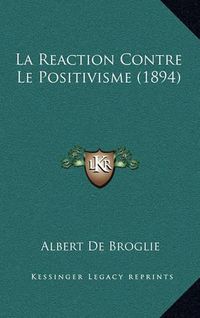 Cover image for La Reaction Contre Le Positivisme (1894)