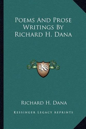 Poems and Prose Writings by Richard H. Dana