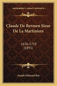 Cover image for Claude de Bermen Sieur de La Martiniere: 1636-1719 (1891)