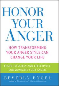 Cover image for Honor Your Anger: How Transforming Your Anger Style Can Change Your Life