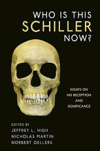 Cover image for Who Is This Schiller Now?: Essays on His Reception and Significance