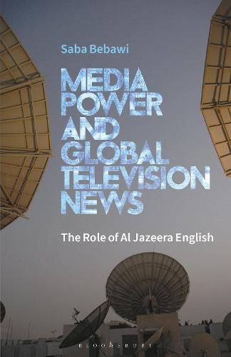 Cover image for Media Power and Global Television News: The Role of Al Jazeera English