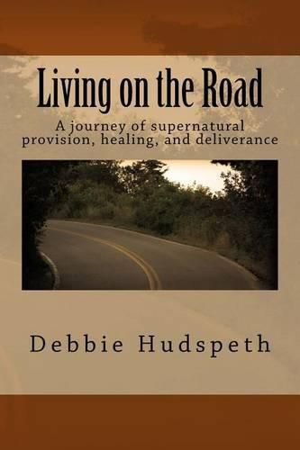 Cover image for Living On The Road: A journey of supernatural provision, healing and deliverance