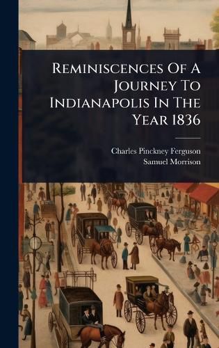 Cover image for Reminiscences Of A Journey To Indianapolis In The Year 1836