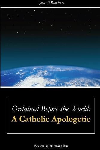 Cover image for Ordained Before the World: A Catholic Apologetic