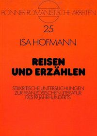 Cover image for Reisen Und Erzaehlen: Stilkritische Untersuchungen Zur Franzoesischen Literatur Des 19. Jahrhunderts