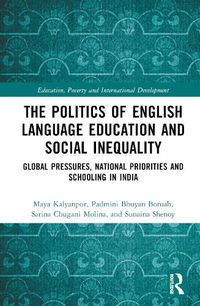 Cover image for The Politics of English Language Education and Social Inequality: Global Pressures, National Priorities and Schooling in India