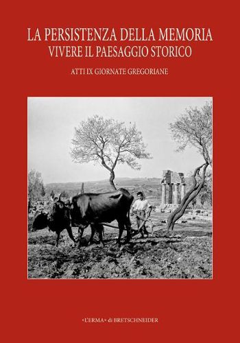 Cover image for La Persistenza Della Memoria. Vivere Il Paesaggio Storico. IX Giornate Gregoriane Agrigento 27-28 Novembre 2015