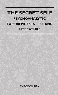 Cover image for The Secret Self - Psychoanalytic Experiences In Life And Literature
