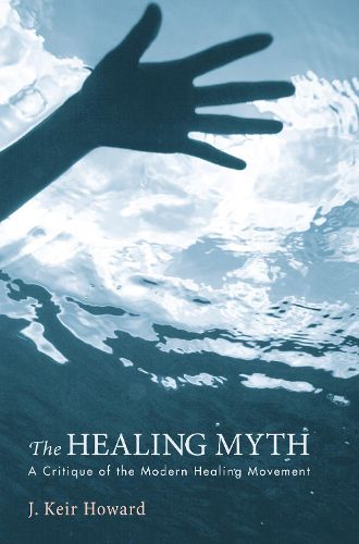 Cover image for The Healing Myth: A Critique of the Modern Healing Movement