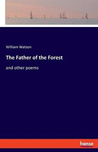 Cover image for The Father of the Forest: and other poems