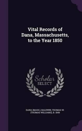 Cover image for Vital Records of Dana, Massachusetts, to the Year 1850