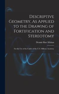 Cover image for Descriptive Geometry, As Applied to the Drawing of Fortification and Stereotomy