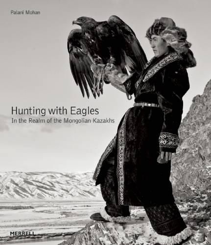 Cover image for Hunting with Eagles: In the Realm of the Mongolian Kazakhs