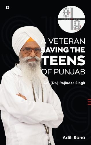 Cover image for 91 for 19. A Veteran Saving the Teens of Punjab Col (Dr.) Rajinder Singh