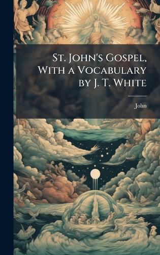Cover image for St. John's Gospel, With a Vocabulary by J. T. White