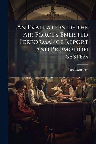 Cover image for An Evaluation of the Air Force's Enlisted Performance Report and Promotion System