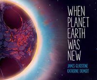 Cover image for When Planet Earth Was New: A Short History of Our Planet's Long Journey