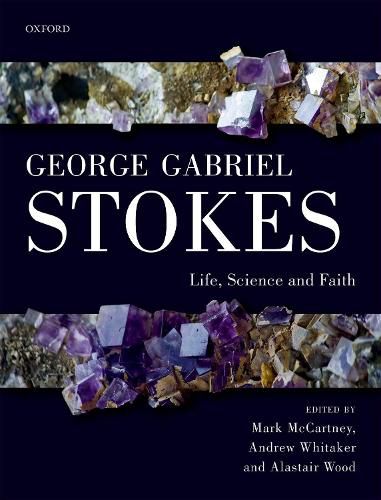 George Gabriel Stokes: Life, Science and Faith