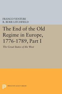 Cover image for The End of the Old Regime in Europe, 1776-1789, Part I: The Great States of the West