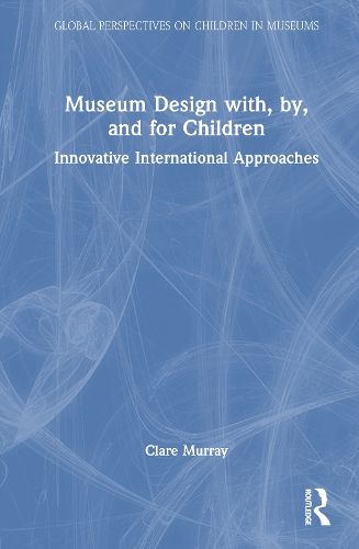 Cover image for Museum Design with, by, and for Children