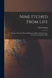 Cover image for Nine Etched From Life: Nansen, Masaryk, Briand, Rathenau, Motta, Lloyd George, Venizelos, Mussolini, Stalin