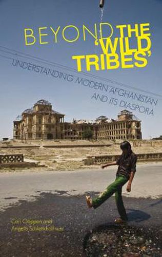 Cover image for Beyond the 'Wild Tribes': Understanding Modern Afghanistan and Its Diaspora