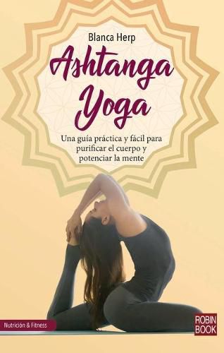 Cover image for Ashtanga Yoga: Una Guia Practica Y Facil Para Purificar El Cuerpo Y Potenciar La Mente