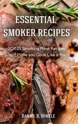 Cover image for Smoker Recipes: Essential Top 25 Smoking Meat Recipes That Will Make You Cook Like a Pro