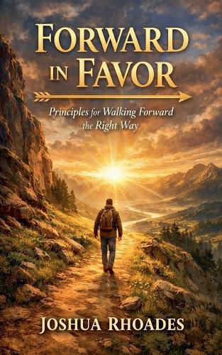 Cover image for Forward in Favor - Principles for Walking Forward the Right Way