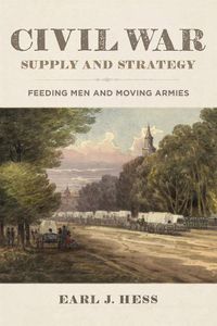 Cover image for Civil War Supply and Strategy: Feeding Men and Moving Armies