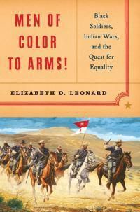 Cover image for Men of Color to Arms!: Black Soldiers, Indian Wars, and the Quest for Equality