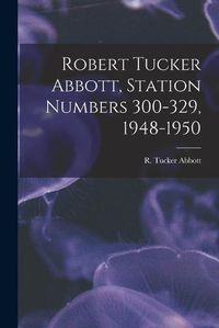 Cover image for Robert Tucker Abbott, Station Numbers 300-329, 1948-1950