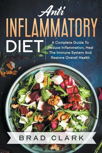 Anti Inflammatory Diet: The C?mpl?t? B?ginners Guide t? Heal the Immune System, Reduce Inflammation in Our Body, Lose Weight and Improve Health