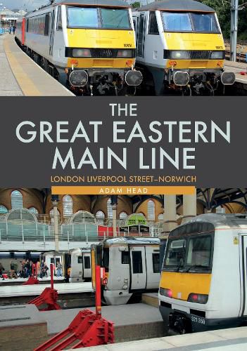 Cover image for The Great Eastern Main Line: London Liverpool Street-Norwich