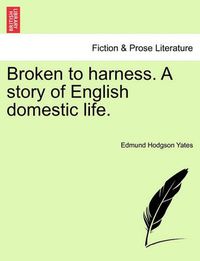 Cover image for Broken to Harness. a Story of English Domestic Life.