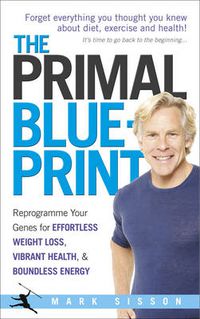 Cover image for The Primal Blueprint: Reprogramme Your Genes for Effortless Weight Loss, Vibrant Health and Boundless Energy