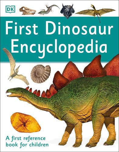 First Dinosaur Encyclopedia: A First Reference Book for Children