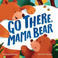 Cover image for Go There, Mama Bear