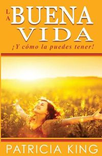 Cover image for La Buena Vida: y C mo La Puedes Tener!