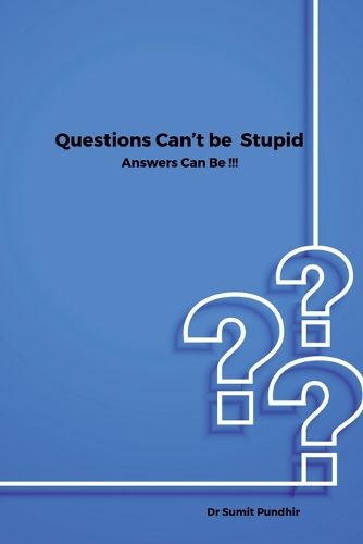 Cover image for Questions Can't be Stupid Answers Can Be !!!