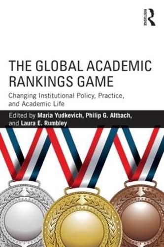 Cover image for The Global Academic Rankings Game: Changing Institutional Policy, Practice, and Academic Life
