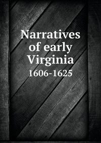 Cover image for Narratives of early Virginia 1606-1625