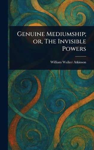Cover image for Genuine Mediumship; or, The Invisible Powers