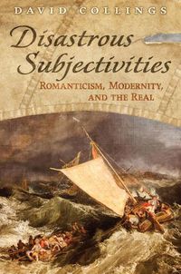 Cover image for Disastrous Subjectivities: Romaniticism, Modernity, and the Real