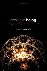 Cover image for Chains of Being: Infinite Regress, Circularity, and Metaphysical Explanation